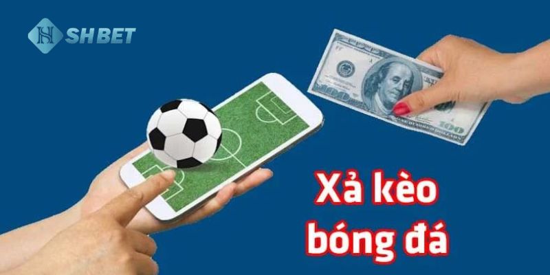 Cách xả kèo bóng đá Lợi ích của việc áp dụng cách xả kèo bóng đá bạn nên biết