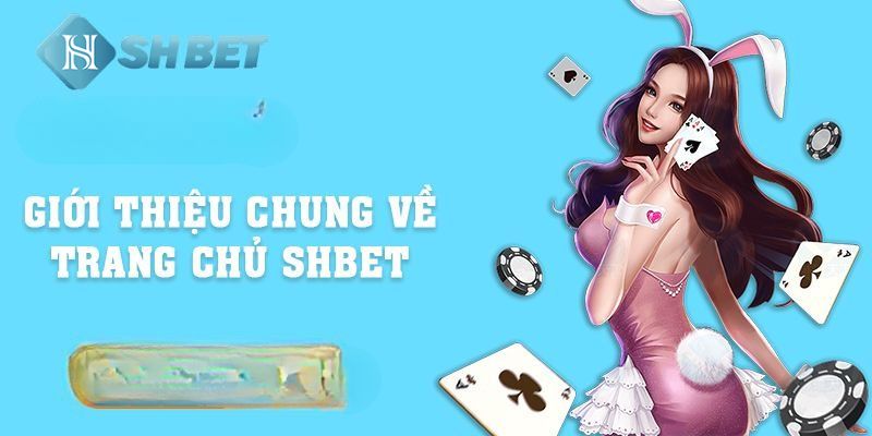 Giới thiệu tổng quan về nhà cái SHBET