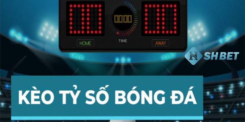 Kèo tỷ số chính xác