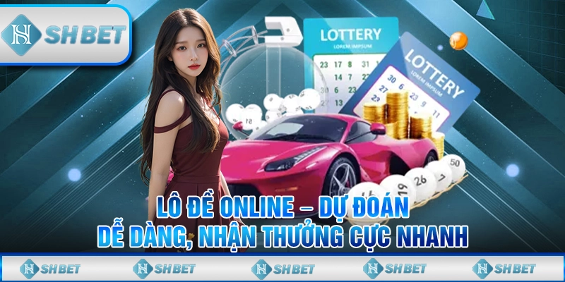 Lô Đề Online – Dự Đoán Dễ Dàng, Nhận Thưởng Cực Nhanh