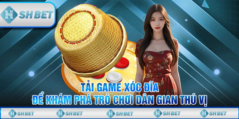 Tải Game Xóc Đĩa Để Khám Phá Trò Chơi Dân Gian Thú Vị