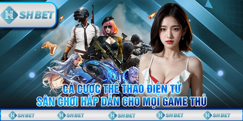 Cá Cược Thể Thao Điện Tử – Sân Chơi Hấp Dẫn Cho Mọi Game Thủ