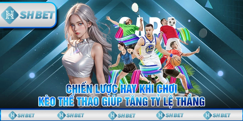 Bí Quyết Chơi Kèo Thể Thao Tại SHBET Nâng Cao Tỷ Lệ Thắng