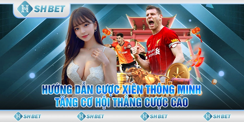Hướng Dẫn Cược Xiên Thông Minh, Tăng Cơ Hội Thắng Cược Cao