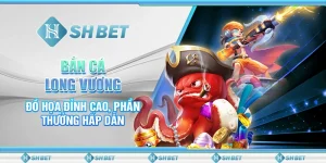 Bắn Cá Long Vương - Đồ Họa Đỉnh Cao, Phần Thưởng Hấp Dẫn