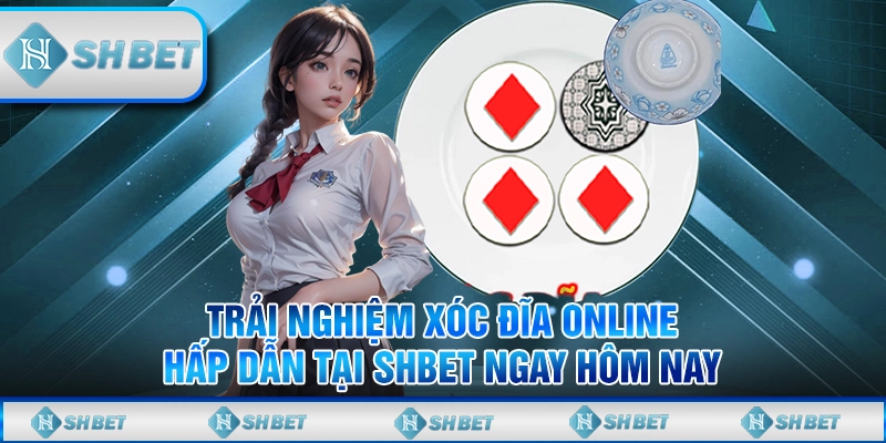 Xóc Đĩa Online Cực Chất Tại SHBET - Chơi Ngay Thưởng Lớn
