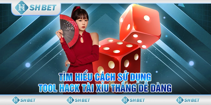 Tìm Hiểu Cách Sử Dụng Tool Hack Tài Xỉu Thắng Dễ Dàng