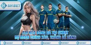 Soi Kèo Bóng Đá Chuẩn Cùng SHBET - Cơ Hội Thắng Cao Hơn