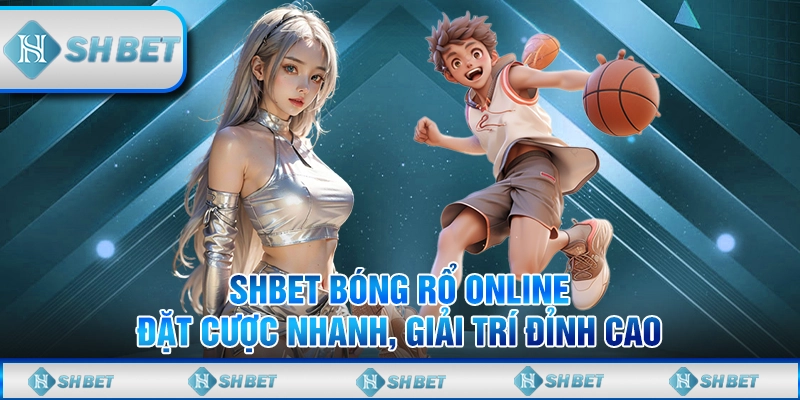 Cá Cược Bóng Rổ Tại SHBET - Thách Thức Mọi Giới Hạn