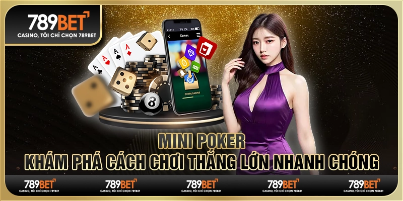 Mini Poker - Khám Phá Cách Chơi Thắng Lớn Nhanh Chóng