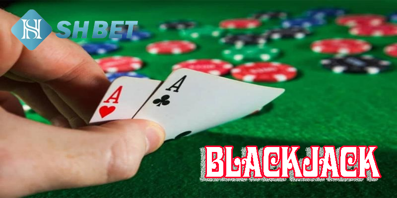 Bài blackjack là gì?