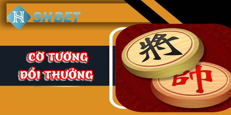 Chiến thuật chơi cờ tướng đổi thưởng hiệu quả