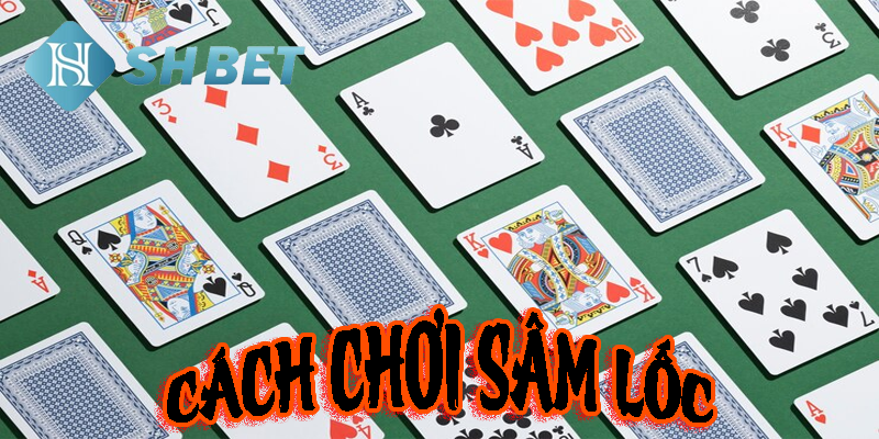 Những lưu ý khi chơi bài Sâm Lốc