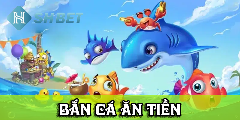 Vì sao game bắn cá ăn tiền là lựa chọn hoàn hảo?