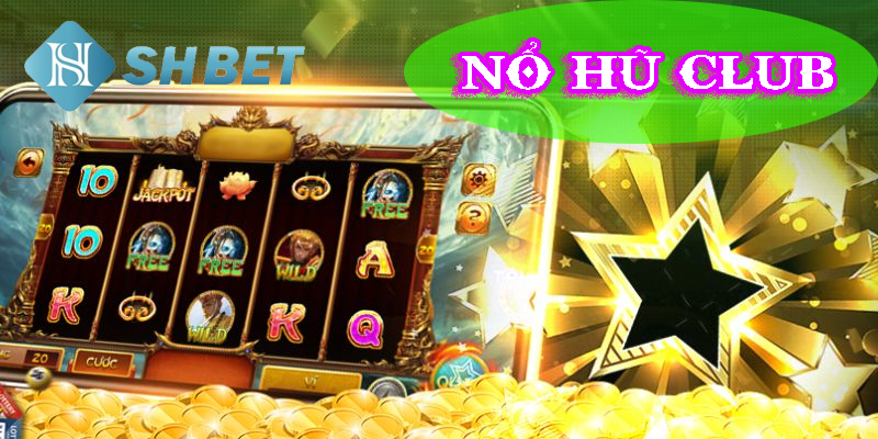 Vì sao nên chọn Nổ Hũ Club?