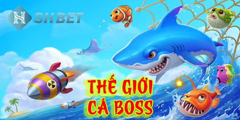 Thế Giới Cá Boss là gì?