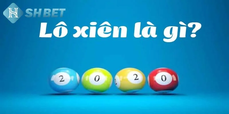 Tổng hợp các cách chơi lô xiên dễ dàng trúng lớn phổ biến hiện nay