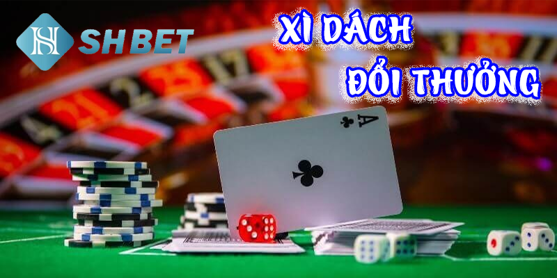 Giới thiệu tổng quan về trò chơi xì dách đổi thưởng