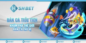 Bắn Cá Tiểu Tiên – Khám Phá Thế Giới Bắn Cá Thú Vị