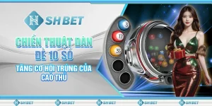 Chiến Thuật Dàn Đề 10 Số Tăng Cơ Hội Trúng Của Cao Thủ