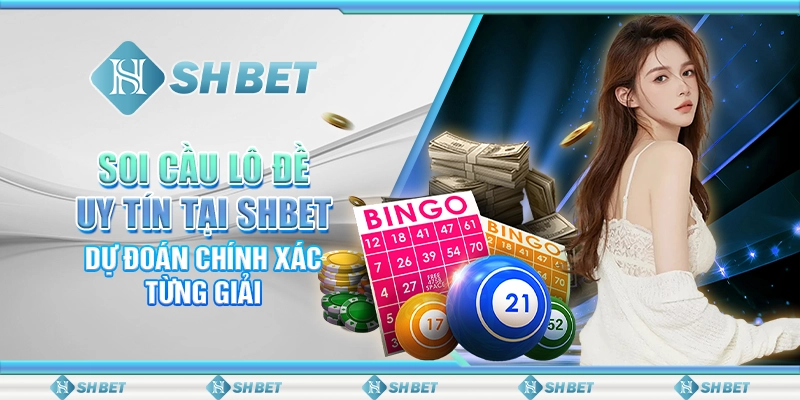 Soi Cầu Lô Đề Uy Tín Tại SHBET, Dự Đoán Chính Xác Từng Giải