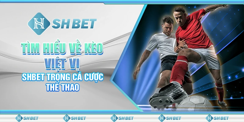 Cách Chơi Kèo Việt Vị Cực Chuẩn Nhận Thưởng Hấp Dẫn