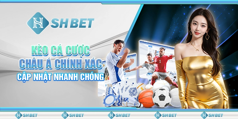 Kèo Cá Cược Châu Á Chính Xác, Cập Nhật Nhanh Chóng